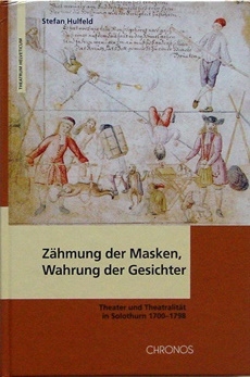 <p>Zähmung der Masken Wahrung der Gesichter Theater und Theatralität in Solothurn 1700-1798 , Buch guter Zustand</p>