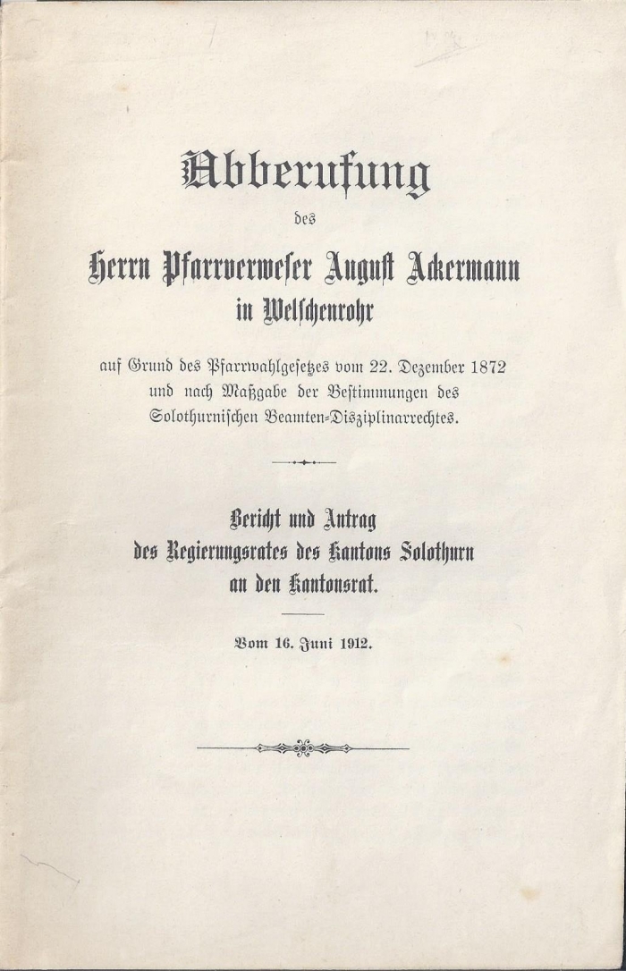 <p>Abberufung  des Herrn Pfarrverweser August Ackermann in Welschenrohr , Büchlein guter Zustand</p>